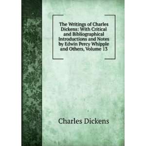  The Writings of Charles Dickens With Critical and 