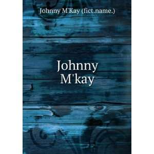  Johnny Mkay Johnny MKay (fict.name.) Books