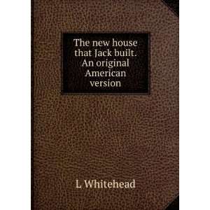   that Jack built. An original American version L Whitehead Books