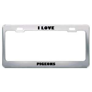  I Love Pigeons Animals Metal License Plate Frame Tag 