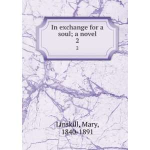  In exchange for a soul; a novel. 2 Mary, 1840 1891 