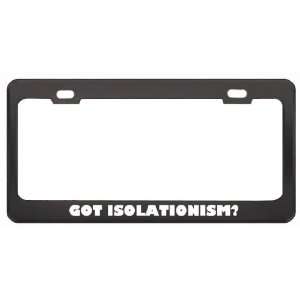 Got Isolationism? Music Musical Instrument Black Metal License Plate 