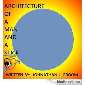 Architecture of a Man and a Stick Johnathan L Groom, Faith Douglas 