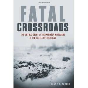  Fatal Crossroads The Untold Story of the Malmedy Massacre 