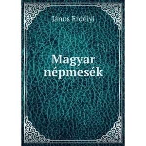 Magyar nÃ©pmesÃ©k JÃ¡nos ErdÃ©lyi  Books