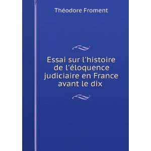 Essai sur lhistoire de lÃ©loquence judiciaire en France avant le 