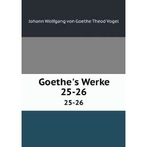    Goethes Werke. 25 26 Johann Wolfgang von, 1749 1832 Goethe Books