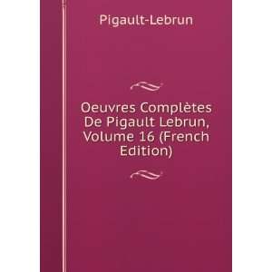   De Pigault Lebrun, Volume 16 (French Edition) Pigault Lebrun Books