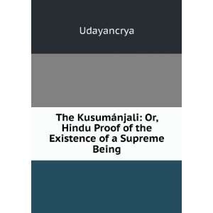  The KusumÃ¡njali Or, Hindu Proof of the Existence of a 