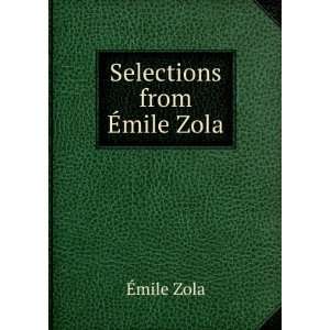  Selections from Ã?mile Zola Ã?mile Zola Books
