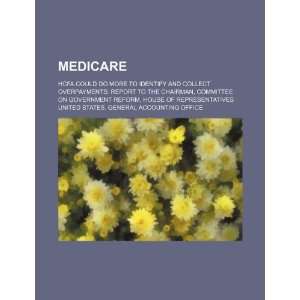 com Medicare HCFA could do more to identify and collect overpayments 