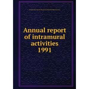  Annual report of intramural activities. 1991 National 