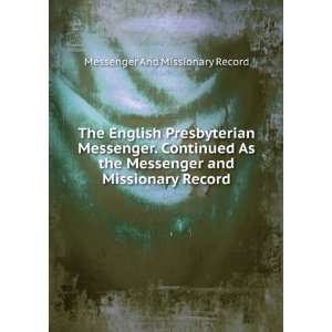   Messenger. Continued As the Messenger and Missionary Record Messenger