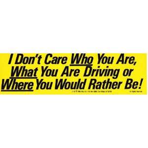 Dont Care Who You Are, What You Are Driving or Where You Would Rather 