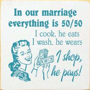    In our marriage everything is 50 50 Wooden Sign