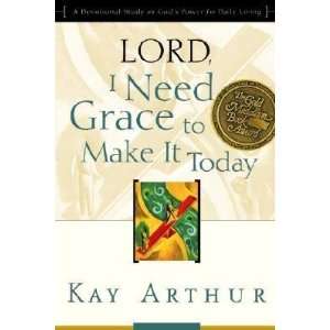  Lord, I Need Grace to Make It Today A Devotional Study on 