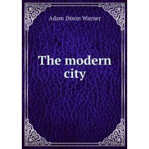 The modern city Adam Dixon Warner Books