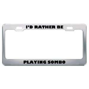  ID Rather Be Playing Sombo Metal License Plate Frame Tag 