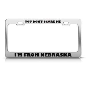 You DonT Scare Me I From Nebraska Humor license plate frame Stainless