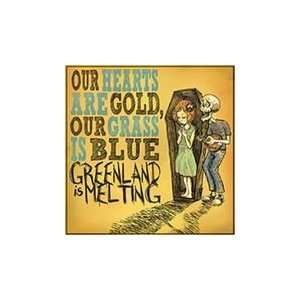    Our Hearts Are Gold Our Grass Is Blue Greenland Is Melting Music