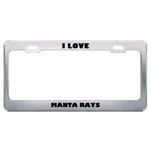  I Love Manta Rays Animals Metal License Plate Frame Tag 