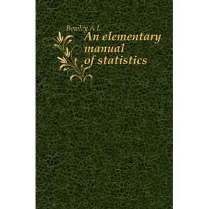  An elementary manual of statistics Bowley A L Books