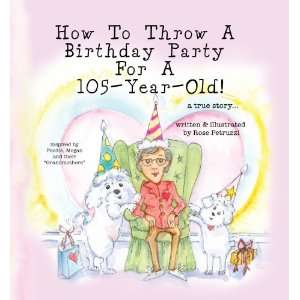 How To Throw A Party For A 105 Year Old (9780984202713 