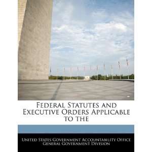  Federal Statutes and Executive Orders Applicable to the 