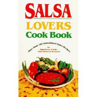 Salsa Lovers Cook Book More Than 180 Sensational Salsa Recipes for 
