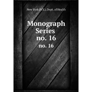  Monograph Series . no. 16 New York (N.Y.). Dept . of 