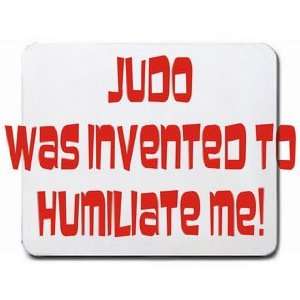  Judo was invented to humiliate me Mousepad Office 