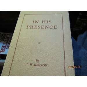    In His presence The secret of prayer Essek William Kenyon Books