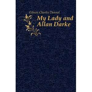  My Lady and Allan Darke Gibson Charles Donnel Books
