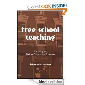 Free School Teaching A Journey into Radical Progressive Education 