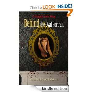 Behind The Oval Portrait A Vampire Love Story Michael Smolanoff 