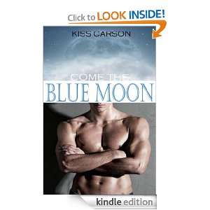 Come the Blue Moon Kiss Carson  Kindle Store