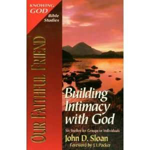  Our Faithful Friend Building Intimacy with God (Knowing God 