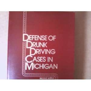  DEFENSE OFR DRUNK DRIVING CASES IN MICHIGAN Books