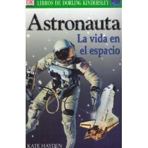  Astronauta La Vida En El Espacio (Libros De Dorling 
