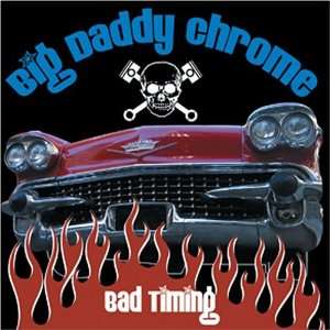  Bad Timing Big Daddy Chrome Music