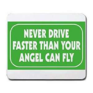   NEVER DRIVE FASTER THAN YOUR ANGEL CAN FLY Mousepad
