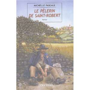 Le pelerin de Saint Robert (French Edition) (9782848860275) Michelle 