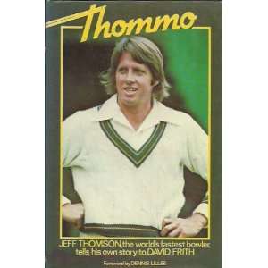  Thommo Jeff Thomson, the worlds fastest bowler, tells 