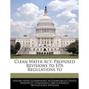  Clean Water Act Proposed Revisions to EPA Regulations to 