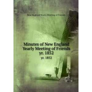  Minutes of New England Yearly Meeting of Friends. yr. 1852 