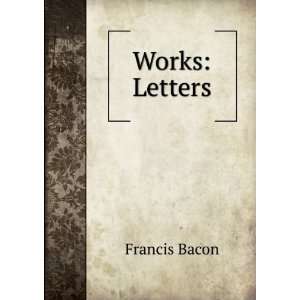  Works Letters Francis Bacon Books