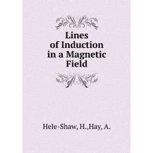    Lines of Induction in a Magnetic Field H.,Hay, A. Hele Shaw Books