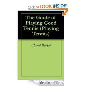 The Guide of Playing Good Tennis (Playing Tennis) Ahmed Raiyan 