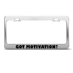 Got Motivation? Motivational Humor Funny Metal license plate frame Tag 