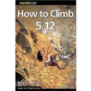    How To Climb 5.12   2nd edition by Eric J. Horst